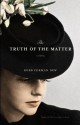 The Truth of the Matter: A Novel - Robb Forman Dew