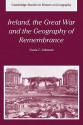 Ireland, the Great War and the Geography of Remembrance - Nuala C. Johnson