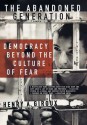 The Abandoned Generation: Democracy Beyond the Culture of Fear - Henry A. Giroux