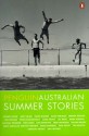 Penguin Australian Summer Stories 4 - Thea Astley, Tim Winton, Brenda Walker, Tom Petsinis, Derek Hansen, Peter Goldsworthy, Rachael Treasure, Amy Witting, Chris Daffey, Lily Brett, Nick Earls, Kay Donovan, Herb Wharton, Robert Drewe, Gillian Mears, Mena Abdullah, Andy Quan, Helen Garner, Elliot Perlman, David 