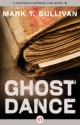 Ghost Dance - Mark T. Sullivan