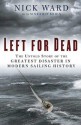 Left for Dead: The Untold Story of the Greatest Disaster in Modern Sailing History - Nick Ward