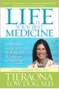 Life Is Your Best Medicine: A Woman's Guide to Health, Healing, and Wholeness at Every Age - Tieraona Low Dog, Andrew Weil