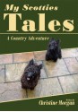 My Scotties Tales: A Country Adventure - Christine Morgan