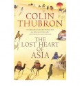 The Lost Heart Of Asia - Colin Thubron