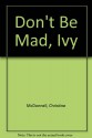 Don't Be Mad, Ivy - Christine McDonnell