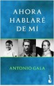 Ahora hablaré de mí - Antonio Gala