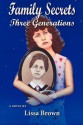 Family Secrets: Three Generations - Lissa Brown