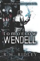 Tomorrow Wendell (White Dragon Black) (Volume 1) - R.M. Ridley