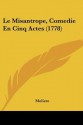 Le Misantrope, Comedie En Cinq Actes (1778) - Molière