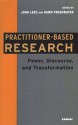 Practitioner-Based Research: Power, Discourse, and Transformation - John Lees, Dawn Freshwater