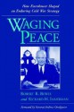 Waging Peace: How Eisenhower Shaped an Enduring Cold War Strategy - Robert R. Bowie, Richard H. Immerman