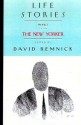 Life Stories: Profiles from The New Yorker - David Remnick