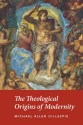 The Theological Origins of Modernity - Michael Allen Gillespie