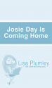 Josie Day Is Coming Home - Lisa Plumley