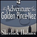 Sherlock Holmes: The Adventure of the Golden Pince-Nez - Arthur Conan Doyle