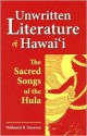 Unwritten Literature of Hawaii: The Sacred Songs of the Hula - Nathaniel Bright Emerson