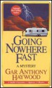 Going Nowhere Fast: A Mystery - Gar Anthony Haywood