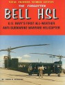 The Forgotten Bell HSL: U.S. Navy's First All-Weather Anti-Submarine Warfare Helicopter - Tommy H. Thomason, Steve Ginter