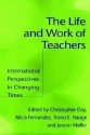 The Life and Work of Teachers: International Perspectives in Changing Times - Christopher Day