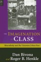 The IMAGINATION OF CLASS: THE VICTORIAN MIDDLE CLASSES AND THE LON - DANIEL BIVONA, Roger Henkle