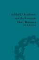 Inchbald, Hawthorne and the Romantic Moral Romance: Little Histories and Neutral Territories - Ben P Robertson