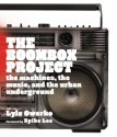 The Boombox Project: The Machines, the Music, and the Urban Underground - Lyle Owerko, Spike Lee