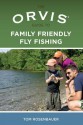 The Orvis Guide to Family Friendly Fly Fishing - Tom Rosenbauer