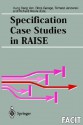 Specification Case Studies in RAISE (Formal Approaches to Computing and Information Technology (FACIT)) - Richard Moore, H. Dang Van