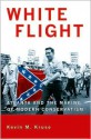 White Flight: Atlanta and the Making of Modern Conservatism (Politics and Society in Twentieth-Century America) - Kevin M. Kruse