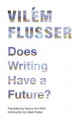 Does Writing Have a Future? - Vilém Flusser, Mark Poster, Nancy Ann Roth