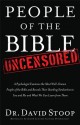 People of the Bible Uncensored: A Psychologist Examines the Most Well-Known People of the Bible and Reveals Their Startling Similarities to You and Me and What We Can Learn from Them - David A. Stoop