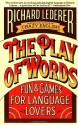 The Play of Words: Fun & Games for Language Lovers - Richard Lederer, Elaine Pfefferblit, Bernie Cootner