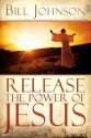 Release the Power of Jesus: 1 - Bill Johnson