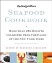 The New York Times Seafood Cookbook: More than 250 Recipes Collected from the Pages of The New York Times - Florence Fabricant