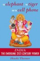 The Elephant, The Tiger, And The Cell Phone: Reflections On India, The Emerging 21st Century Power - Shashi Tharoor