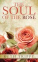 The Soul of the Rose - Ruth Trippy