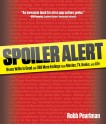 Spoiler Alert: Bruce Willis Is Dead and 399 More Endings from Movies, TV, Books, and Life - Robb Pearlman