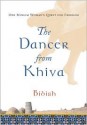 Dancer from Khiva: One Muslim Woman's Quest for Freedom - Bibish, Andrew Bromfield