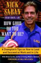 How Good Do You Want to Be?: A Champion's Tips on How to Lead and Succeed at Work and in Life - Nick Saban, Brian Curtis, Bill Belichick