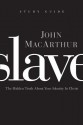 Slave, the Study Guide: The Hidden Truth about Your Identity in Christ - John F. MacArthur Jr.