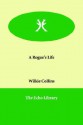 A Rogue's Life - Wilkie Collins