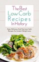 The Best Low Carb Recipes In History: Easy, Delicious And Fast Low Carb Recipes For Instant Weight Loss - Brittany Davis, Weight Loss, Low Carb, Diet, Recipes, Cookbook, Fit, Fitness