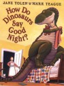 How Do Dinosaurs Say Good Night? - Jane Yolen, Mark Teague