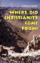 Where Did Christianity Come From? - Justin Taylor