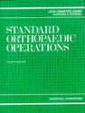 Standard Orthopaedic Operations: A Guide For The Junior Surgeon - John Crawford Adams