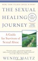 The Sexual Healing Journey: A Guide for Survivors of Sexual Abuse (Third Edition) - Wendy Maltz