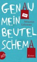 Genau mein Beutelschema: Roman - Sebastian Lehmann