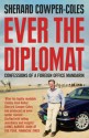 Ever the Diplomat: Confessions of a Foreign Office Mandarin - Sherard Cowper-Coles