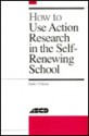 How to Use Action Research in the Self-Renewing School - Emily Calhoun